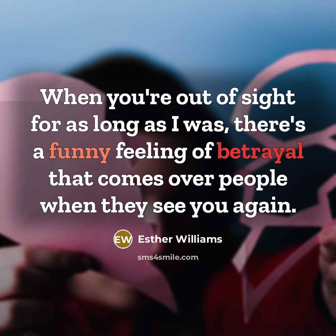 “When you're out of sight for as long as I…” quote by Esther Williams