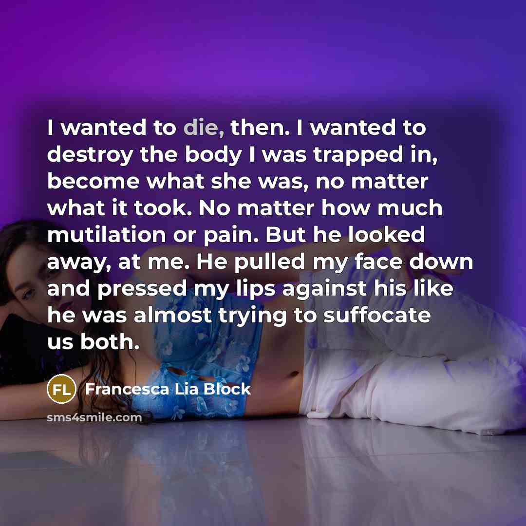 “I wanted to die, then. I wanted to destroy the…” quote by Francesca Lia Block