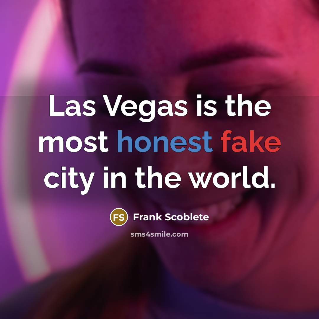 “Las Vegas is the most honest fake city in the…” quote by Frank Scoblete