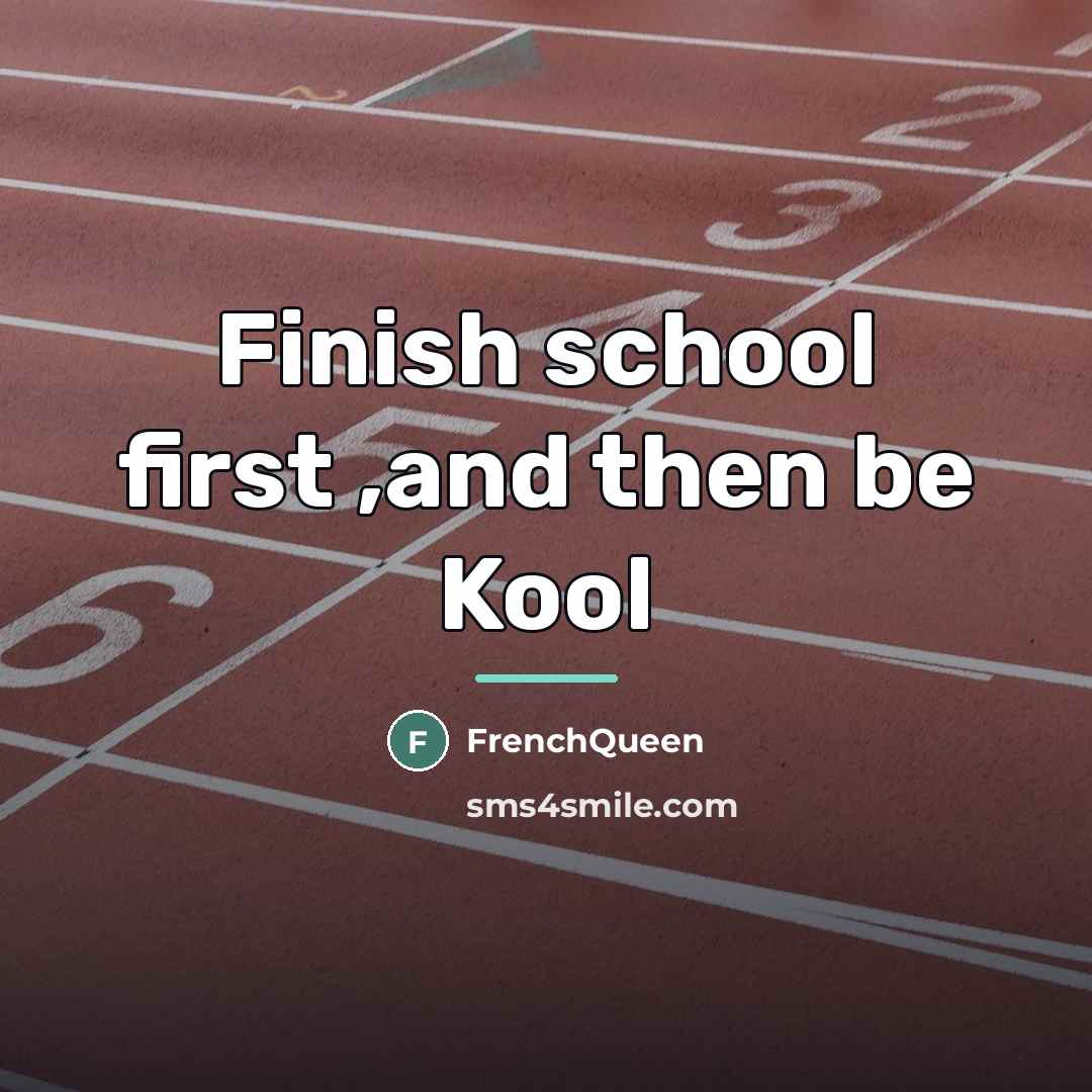 “Finish school first ,and then be Kool…” quote by Frenchqueen