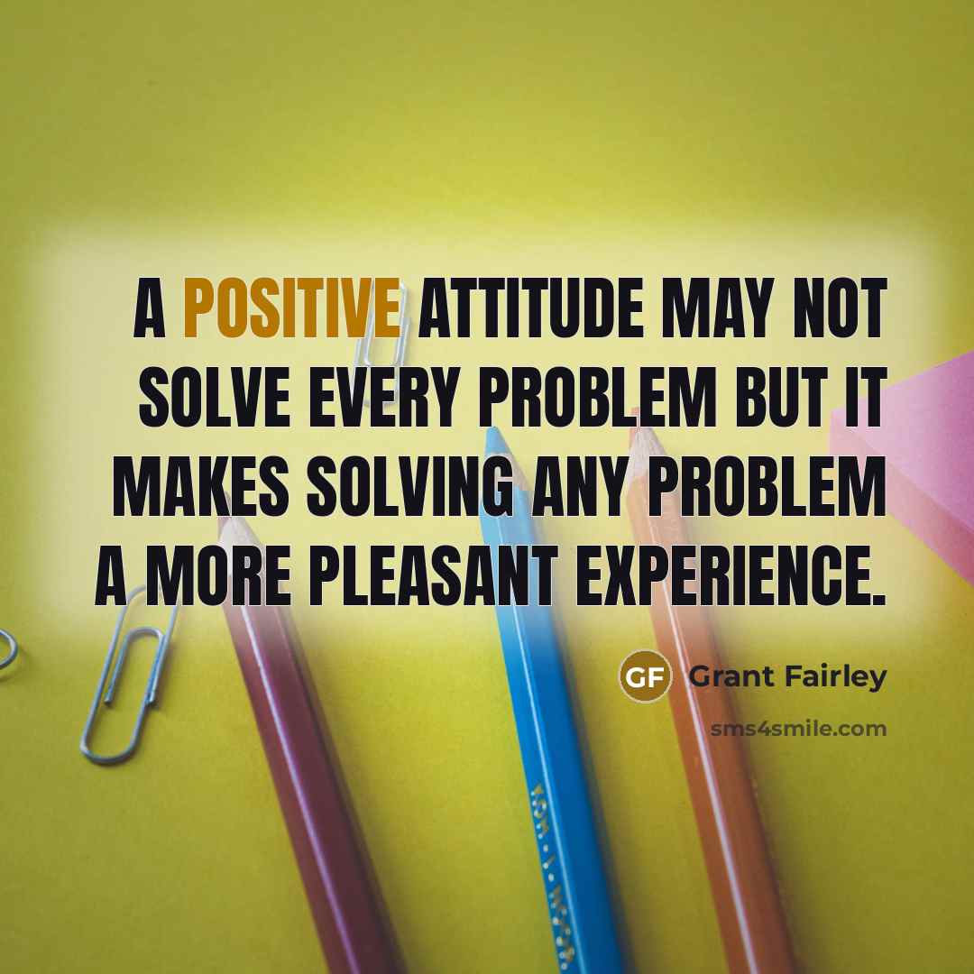 “A positive attitude may not solve every problem but it…” quote by Grant Fairley