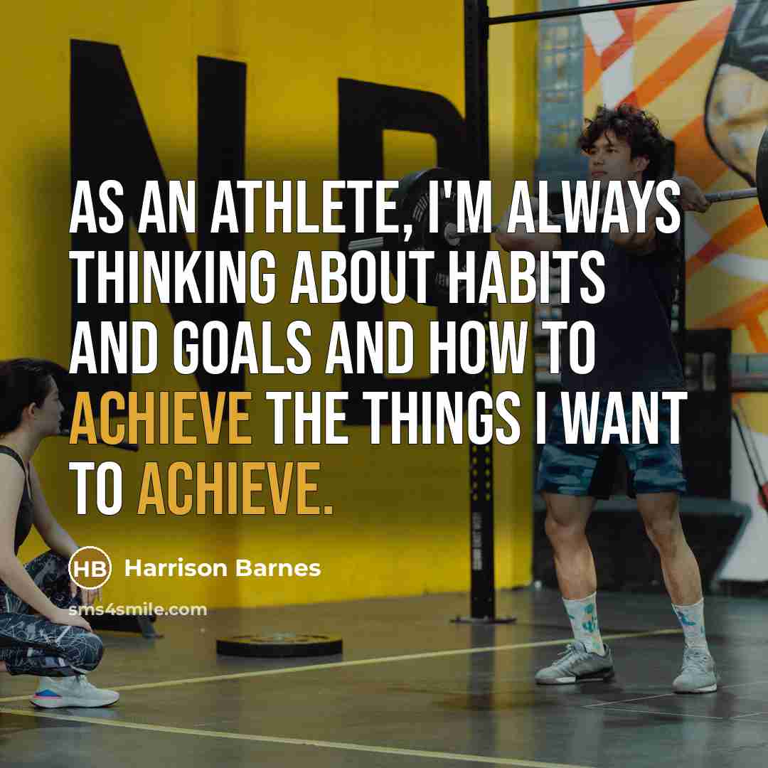 “As an athlete, I'm always thinking about habits and goals…” quote by Harrison Barnes