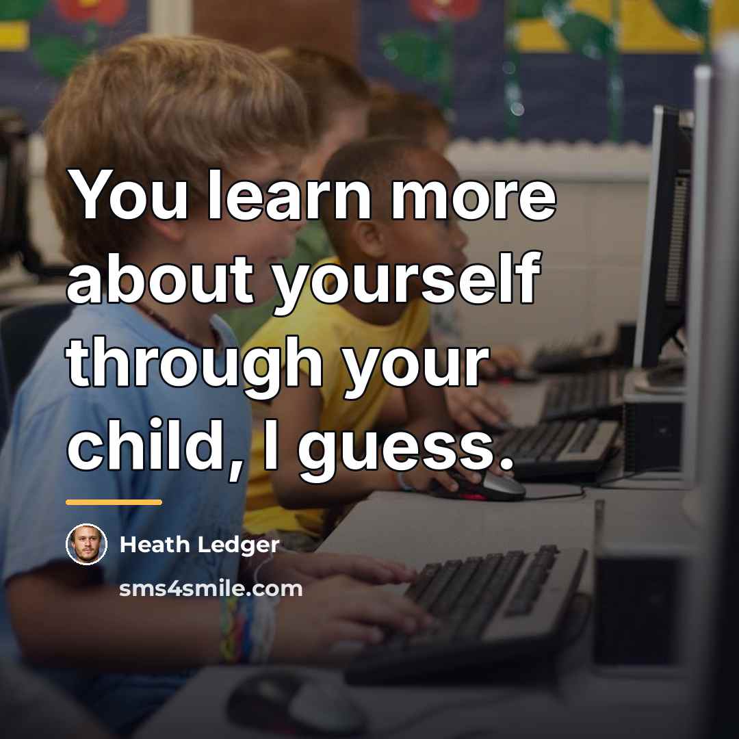 “You learn more about yourself through your child, I guess.…” quote by Heath Ledger
