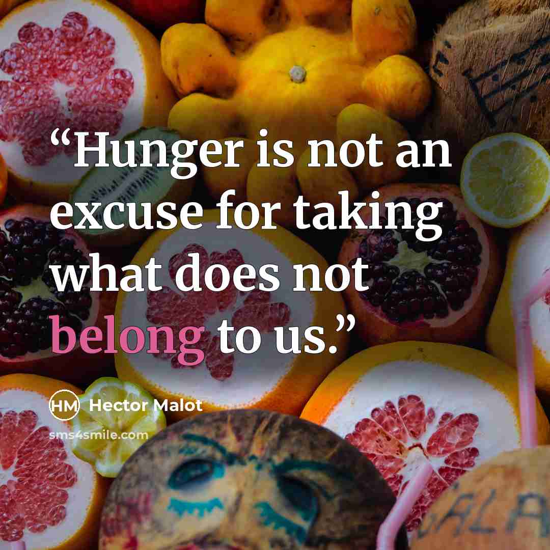 “Hunger is not an excuse for taking what does not belong to us.” quote by Hector Malot