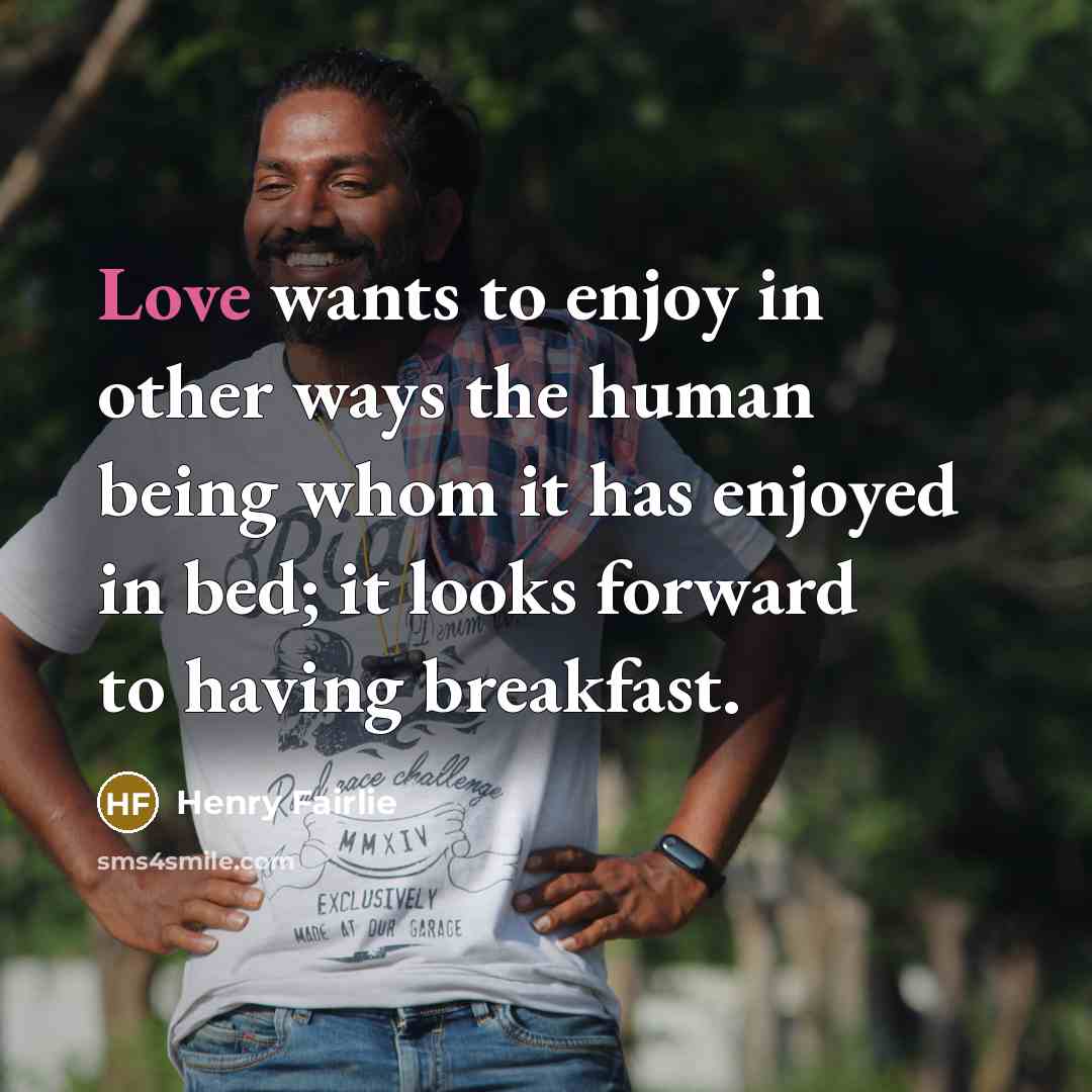 “Love wants to enjoy in other ways the human being…” quote by Henry Fairlie