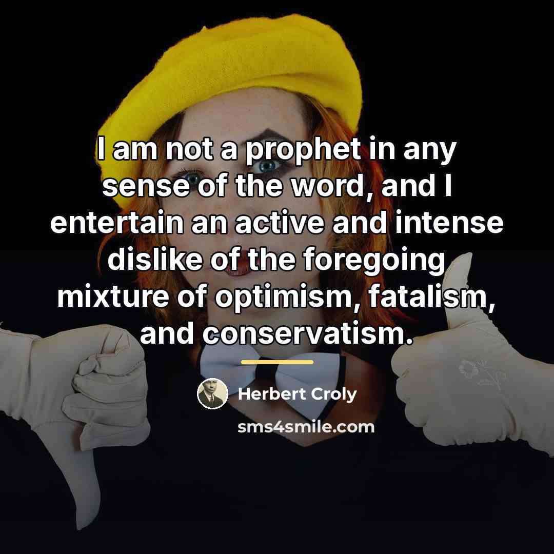 “I am not a prophet in any sense of the…” quote by Herbert Croly