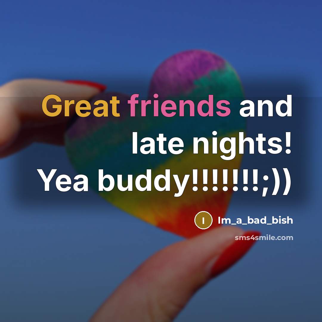 “Great friends and late nights! Yea buddy!!!!!!!;))…” quote by Im_a_bad_bish