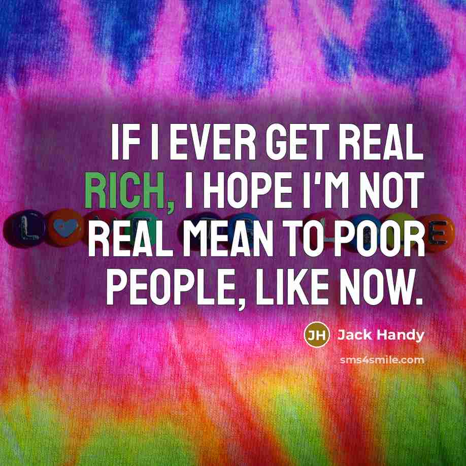 “If I ever get real rich, I hope I'm not…” quote by Jack Handy