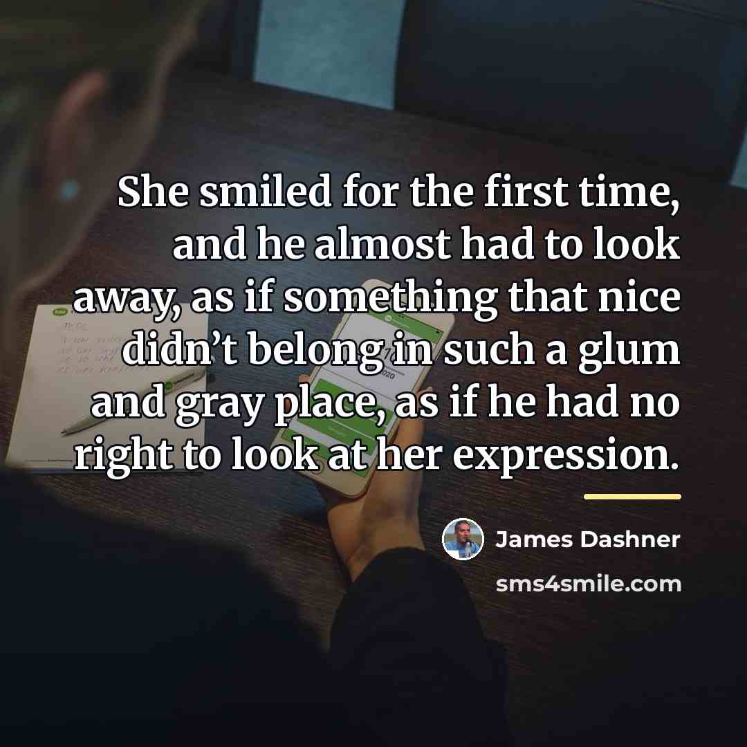“She smiled for the first time, and he almost had…” quote by James Dashner