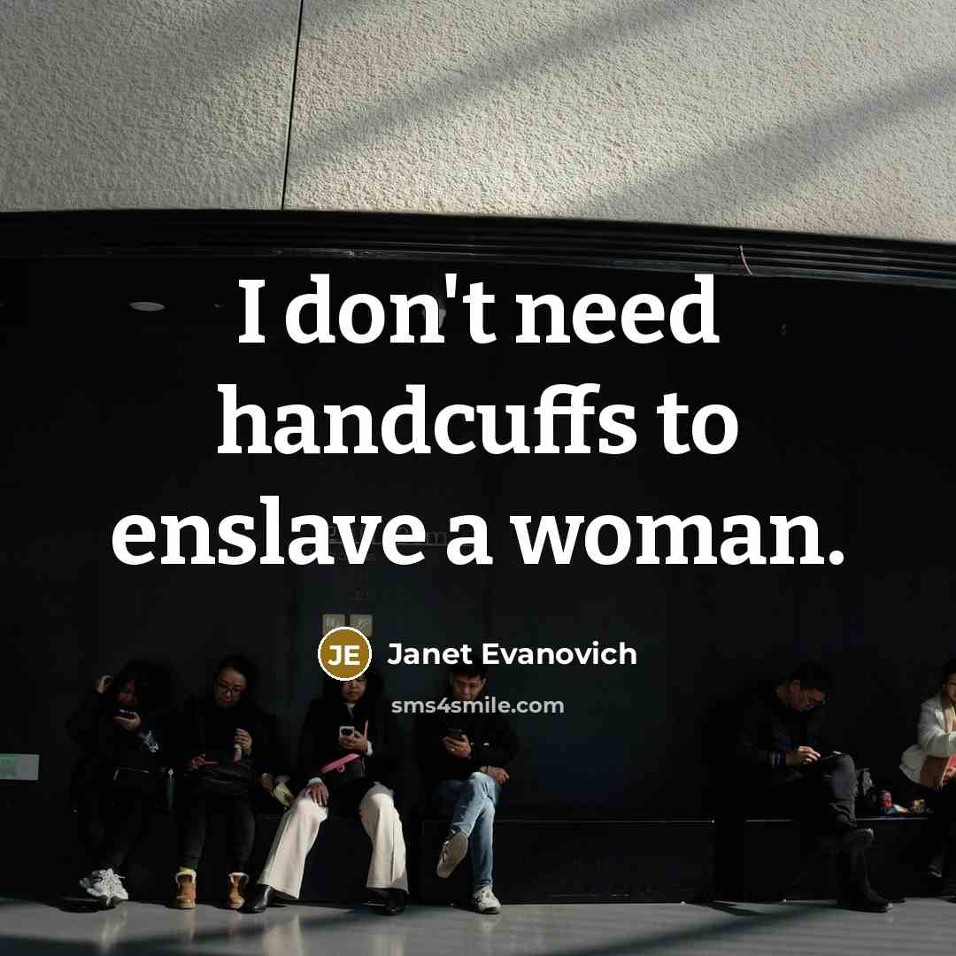 “I don't need handcuffs to enslave a woman.…” quote by Janet Evanovich