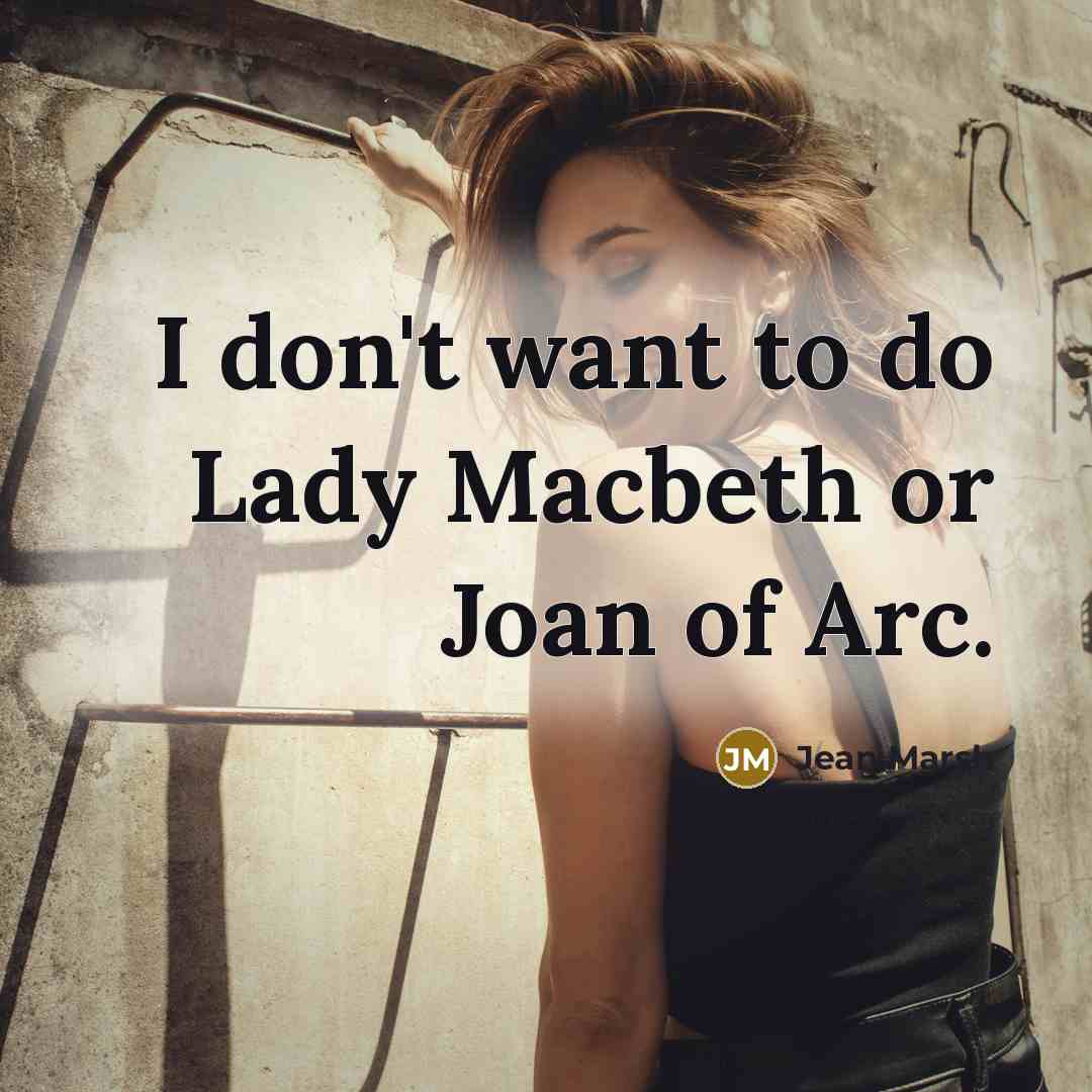 “I don't want to do Lady Macbeth or Joan of…” quote by Jean Marsh