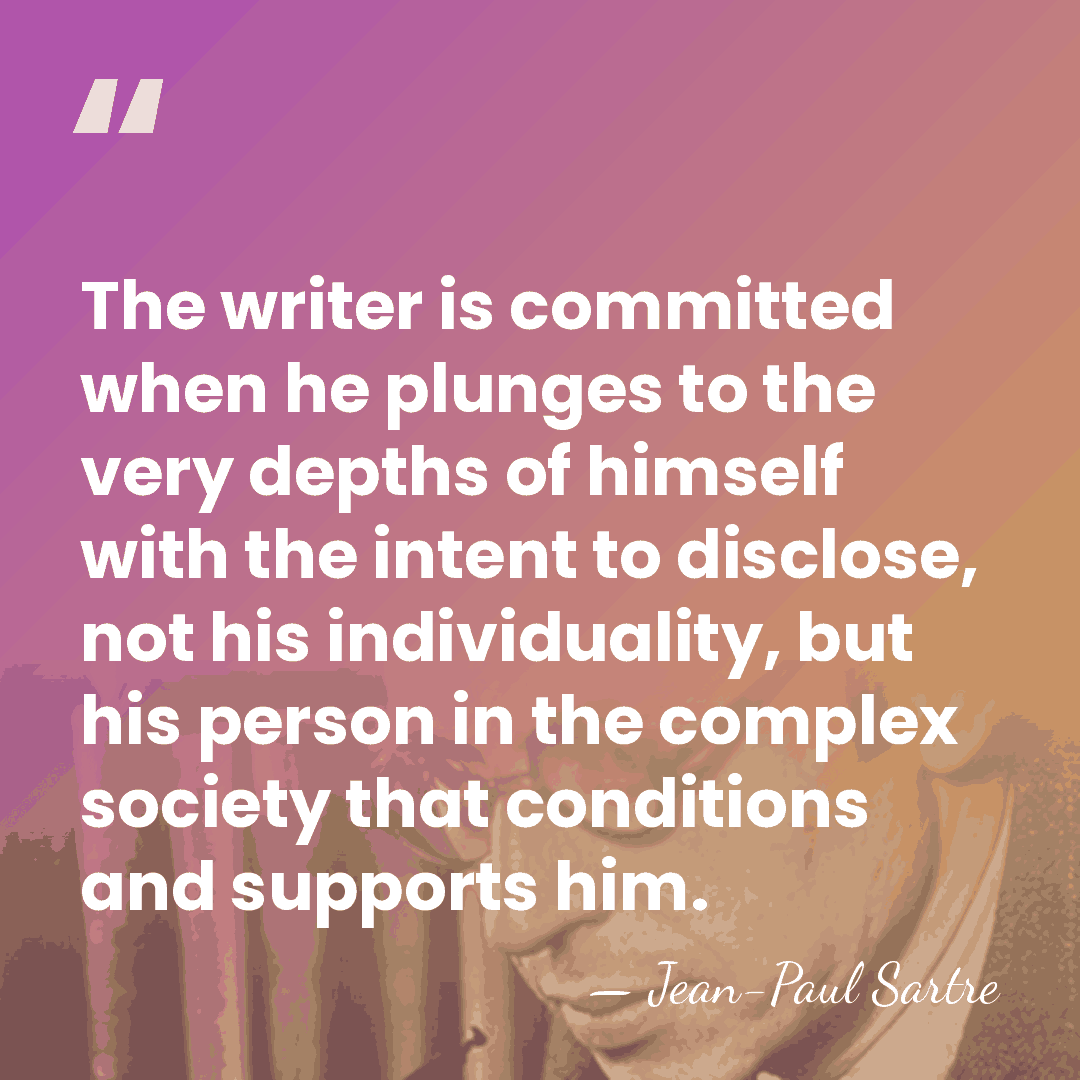 The writer is committed when he plunges to the very depths of&hellip; - Jean-Paul Sartre