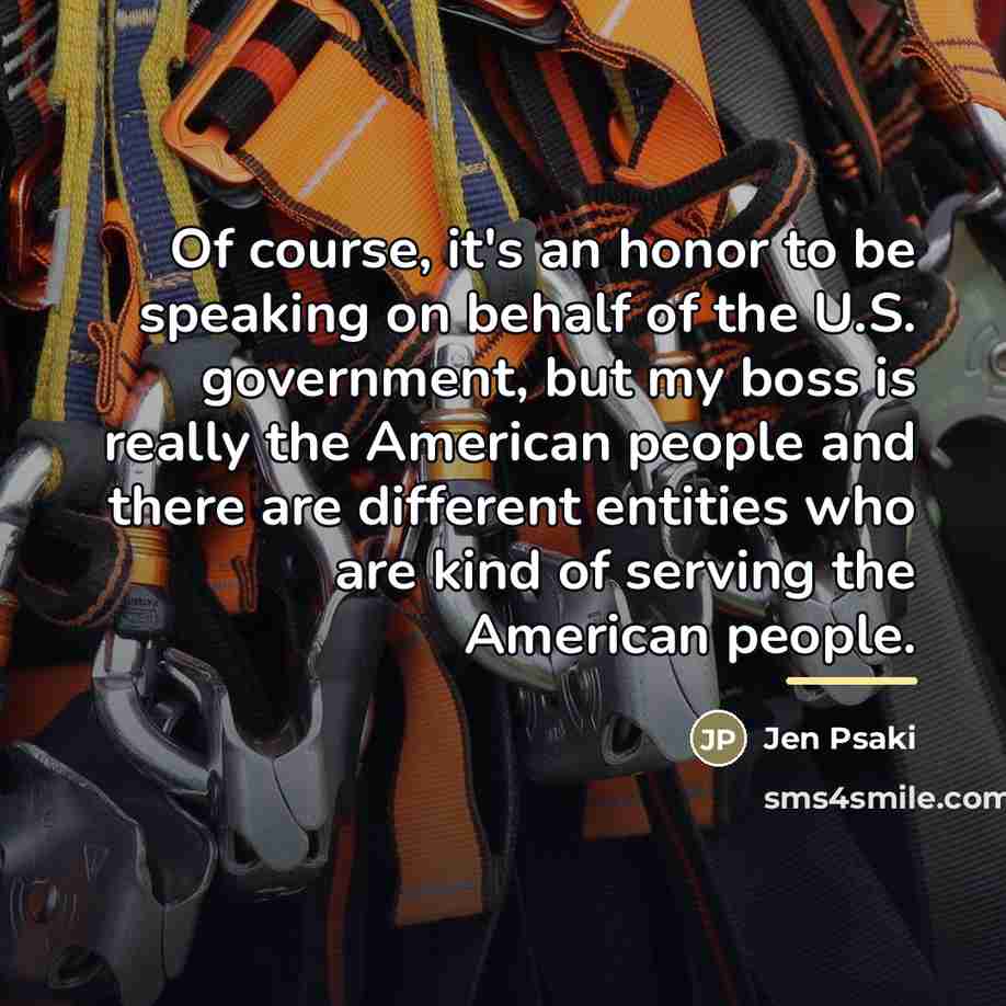 “Of course, it's an honor to be speaking on behalf…” quote by Jen Psaki