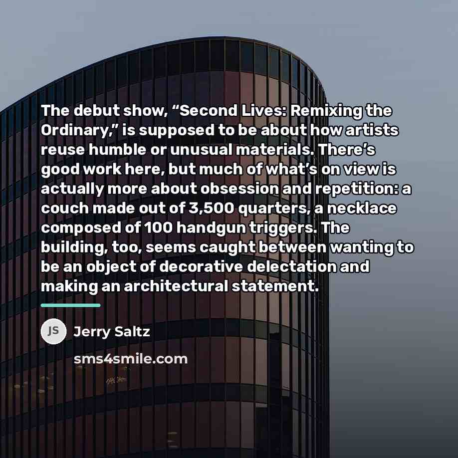 “The debut show, “Second Lives: Remixing the Ordinary,” is supposed…” quote by Jerry Saltz