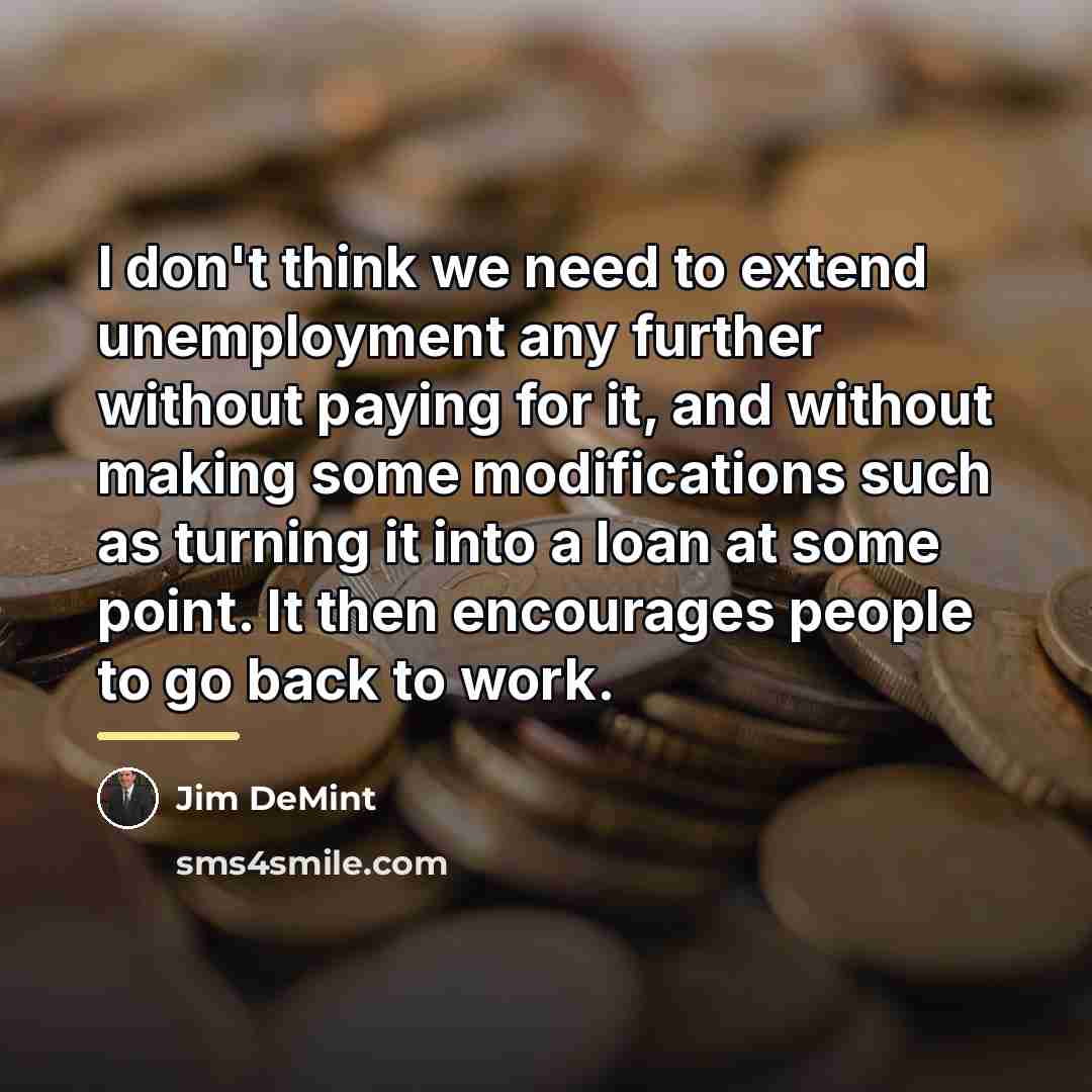 “I don't think we need to extend unemployment any further…” quote by Jim DeMint