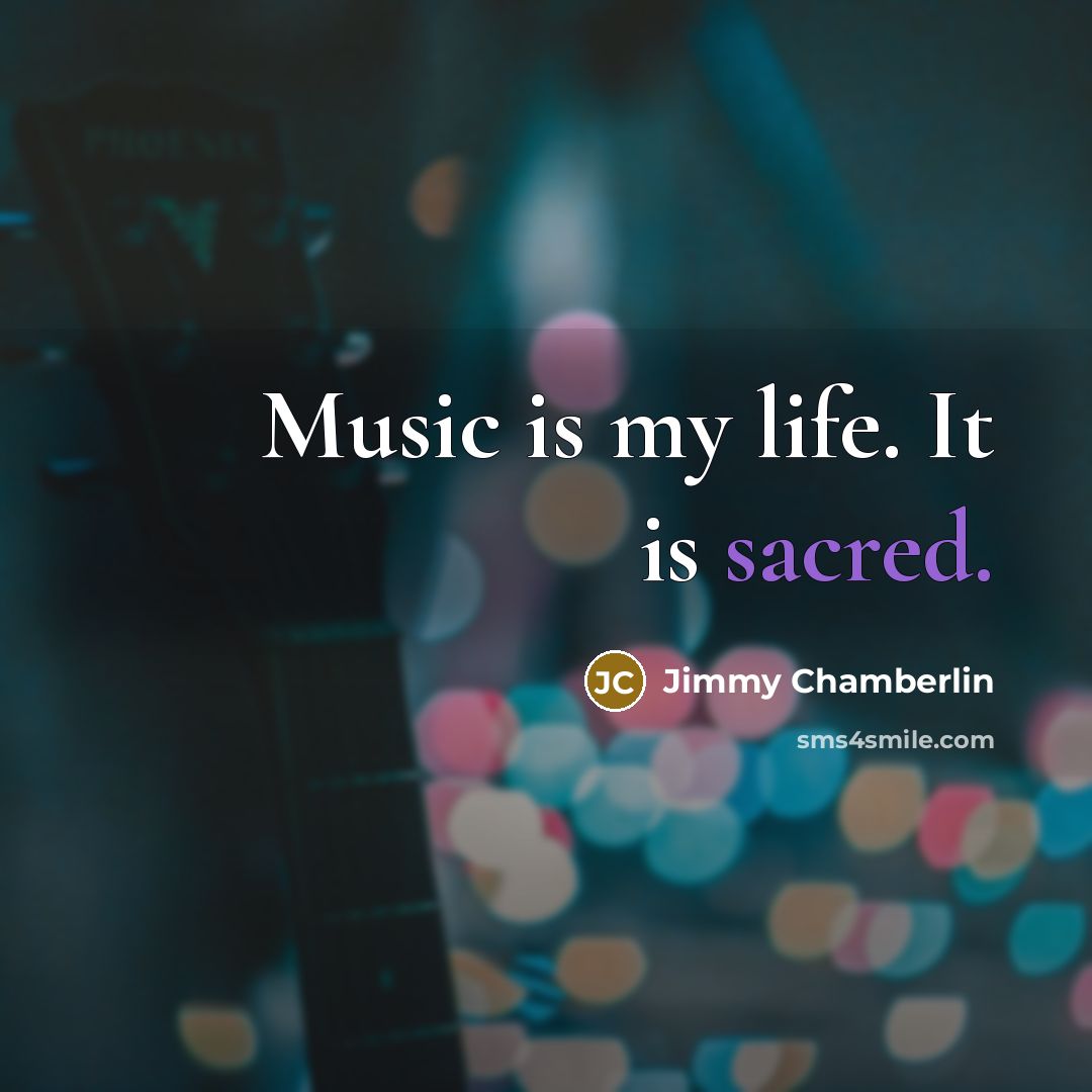 “Music is my life. It is sacred.…” quote by Jimmy Chamberlin