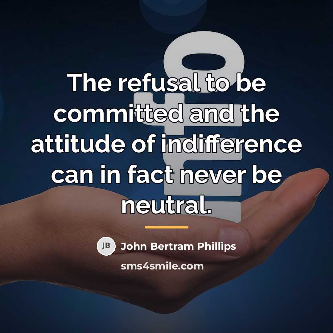 “The refusal to be committed and the attitude of indifference…” quote by John Bertram Phillips