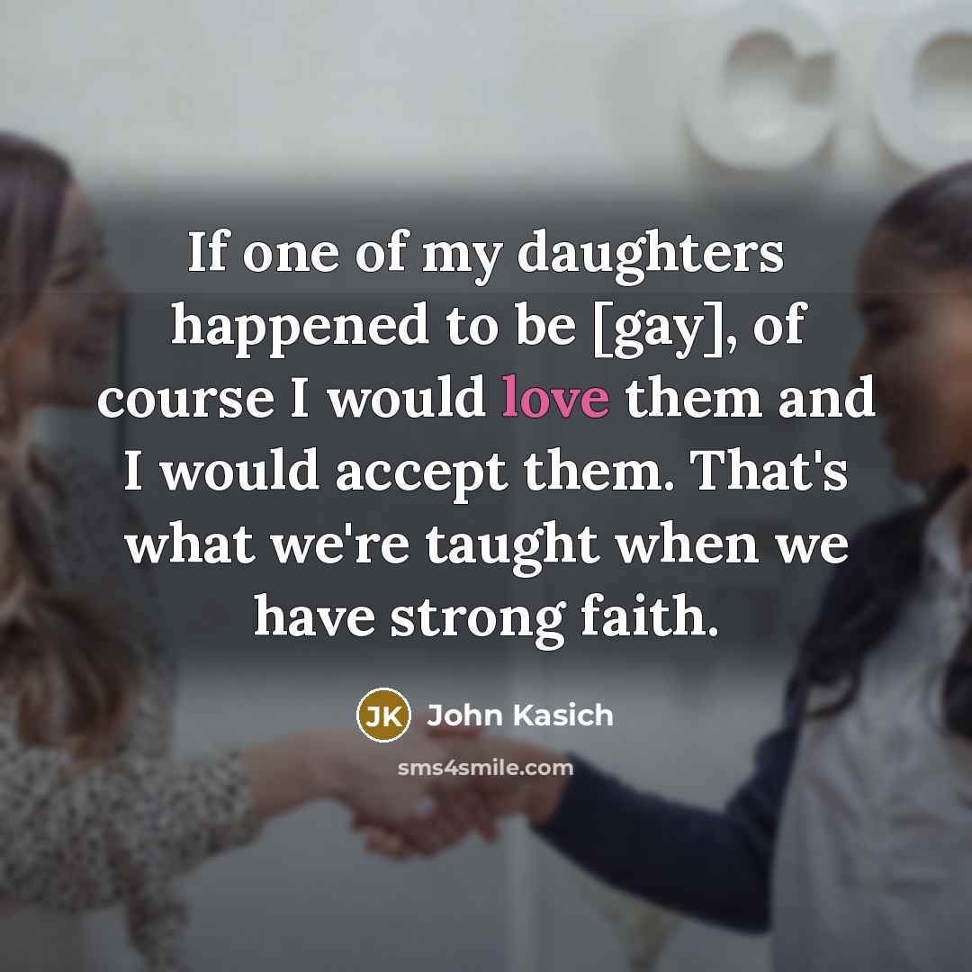 “If one of my daughters happened to be [gay], of…” quote by John Kasich