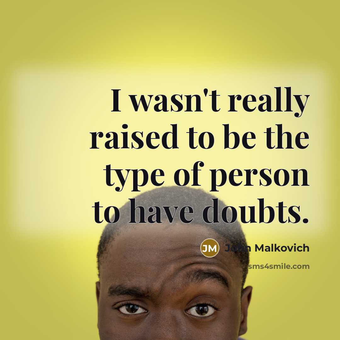 “I wasn`t really raised to be the type of person…” quote by John Malkovich