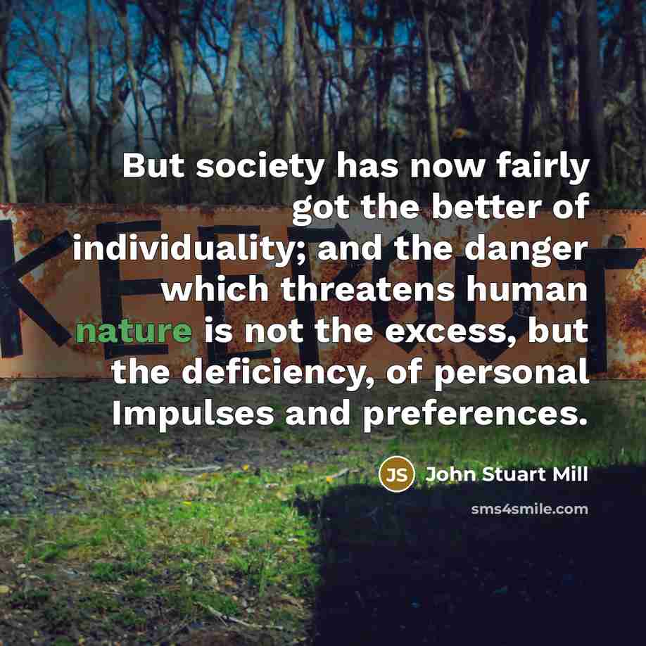 “But society has now fairly got the better of individuality;…” quote by John Stuart Mill