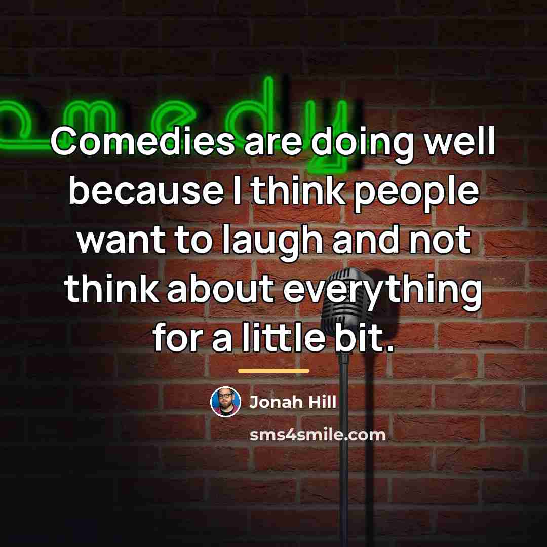 “Comedies are doing well because I think people want to…” quote by Jonah Hill