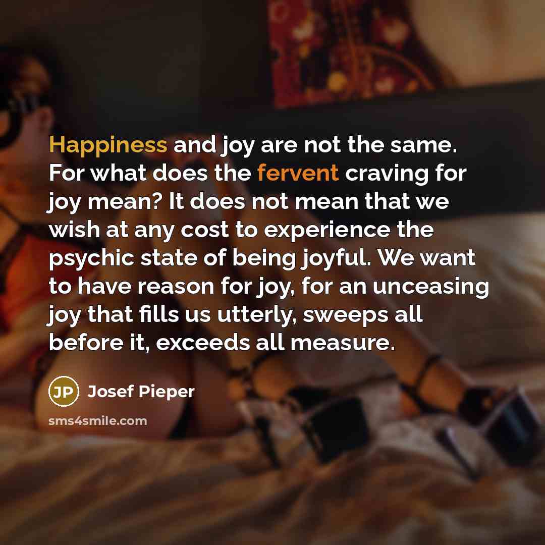 “Happiness and joy are not the same. For what does…” quote by Josef Pieper