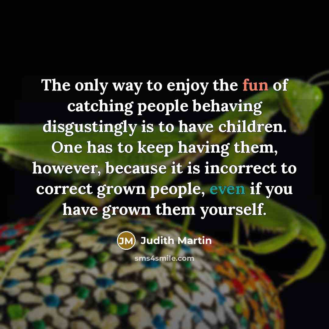 “The only way to enjoy the fun of catching people…” quote by Judith Martin