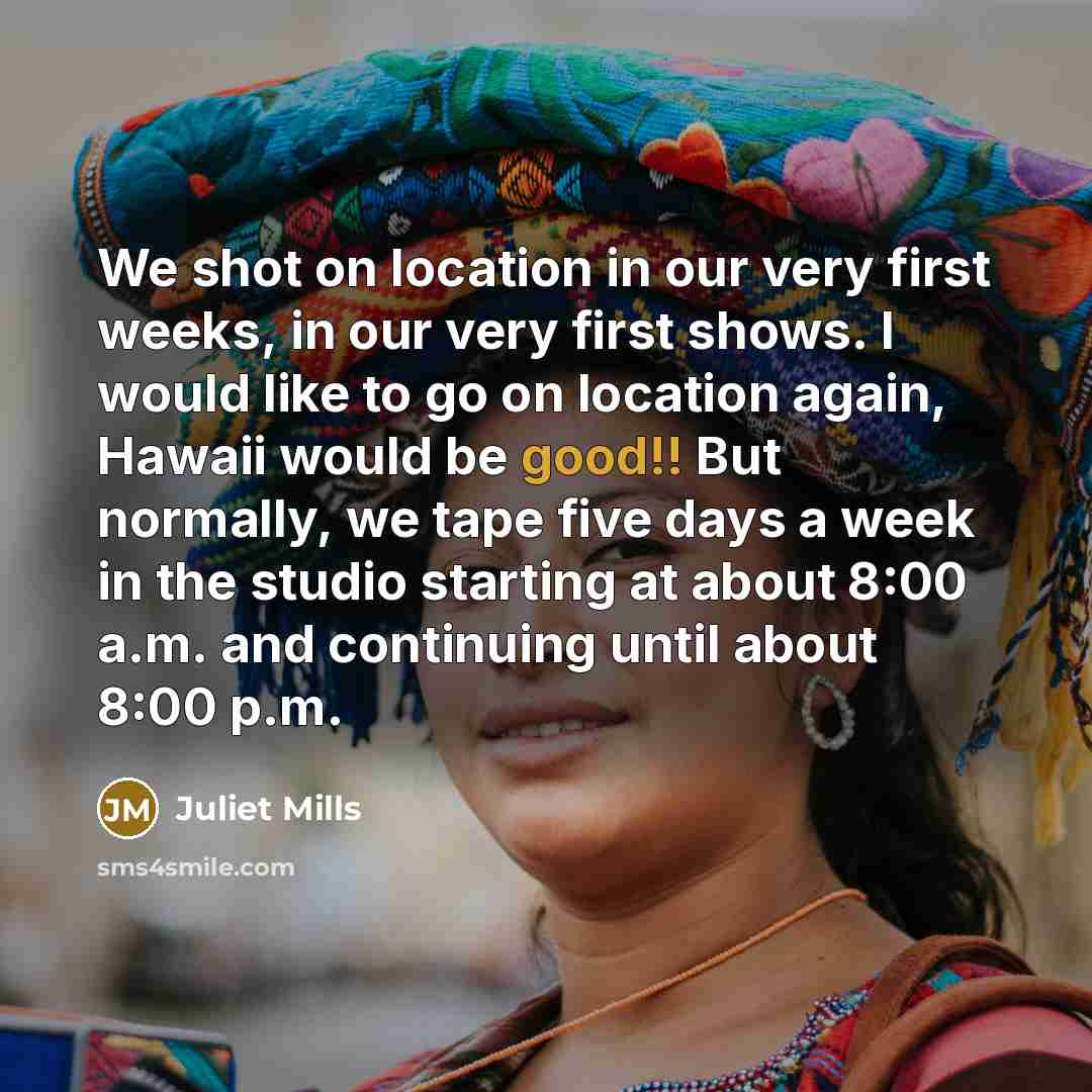 “We shot on location in our very first weeks, in…” quote by Juliet Mills