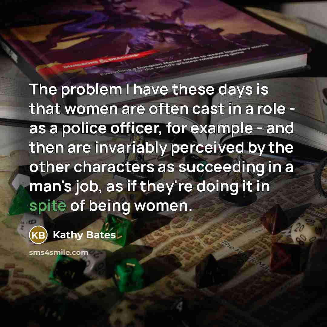 “The problem I have these days is that women are…” quote by Kathy Bates