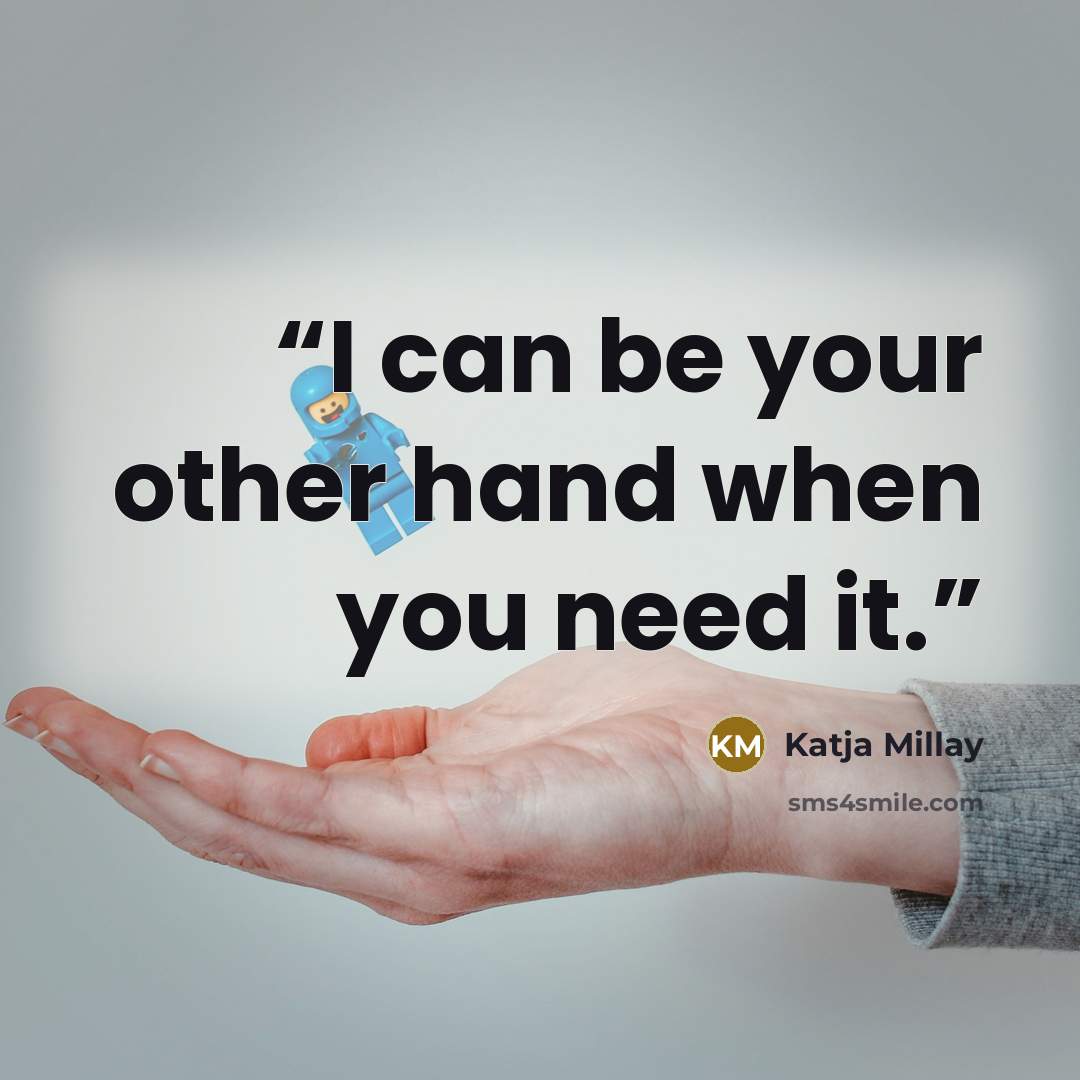 “I can be your other hand when you need it.” quote by Katja Millay