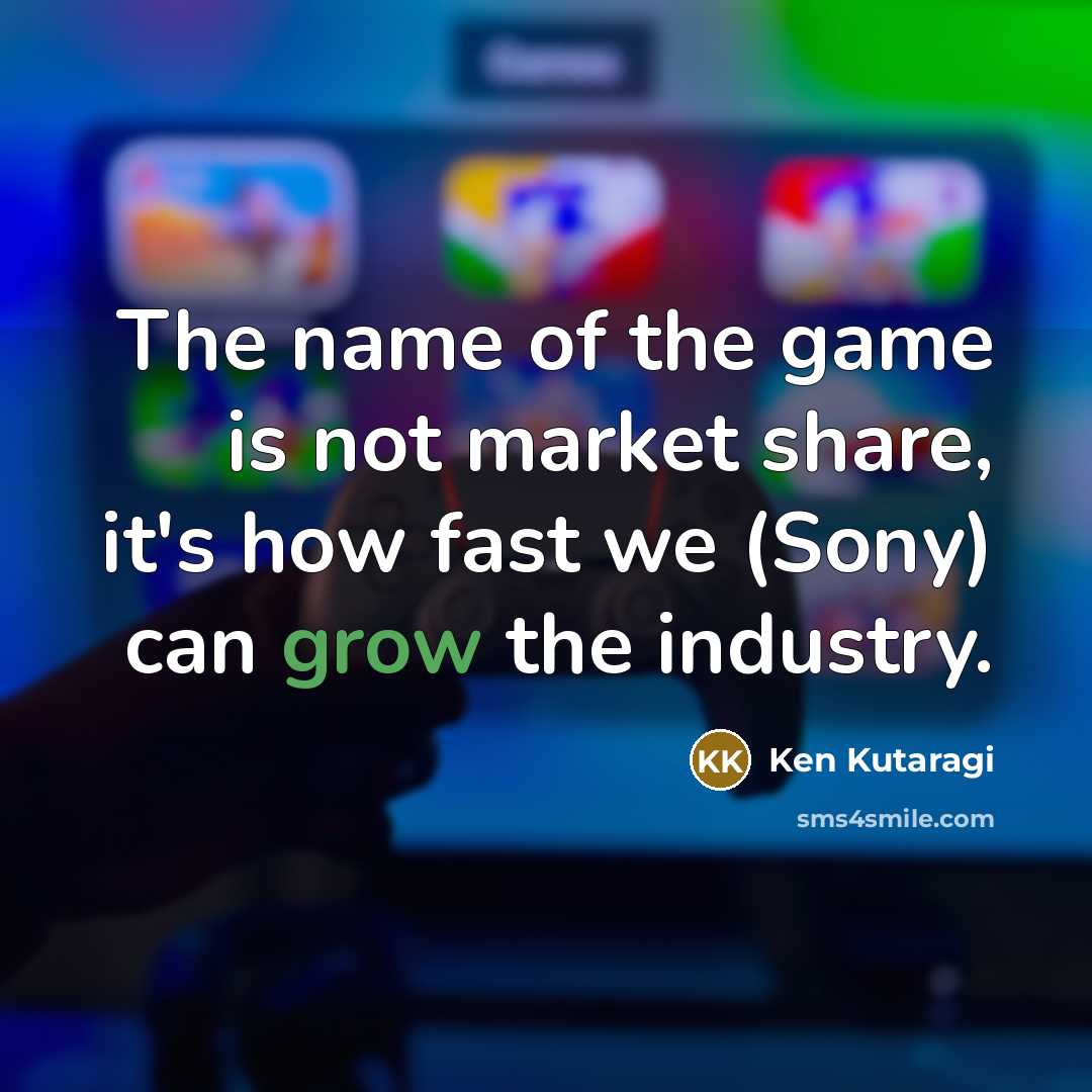 “The name of the game is not market share, it's…” quote by Ken Kutaragi