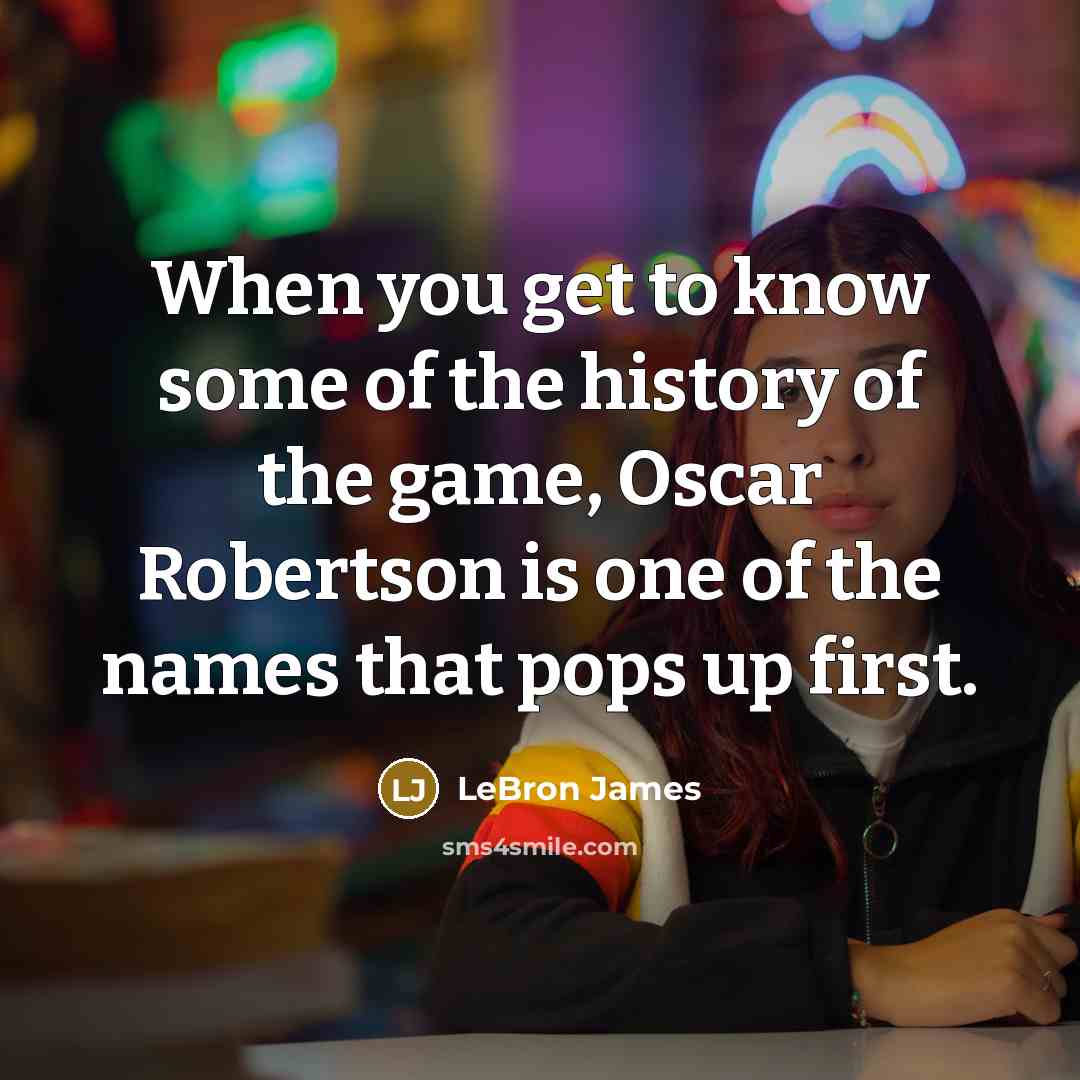 “When you get to know some of the history of…” quote by LeBron James