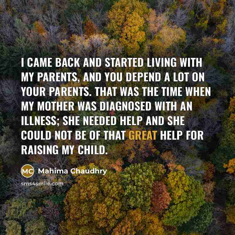 “I came back and started living with my parents, and…” quote by Mahima Chaudhry