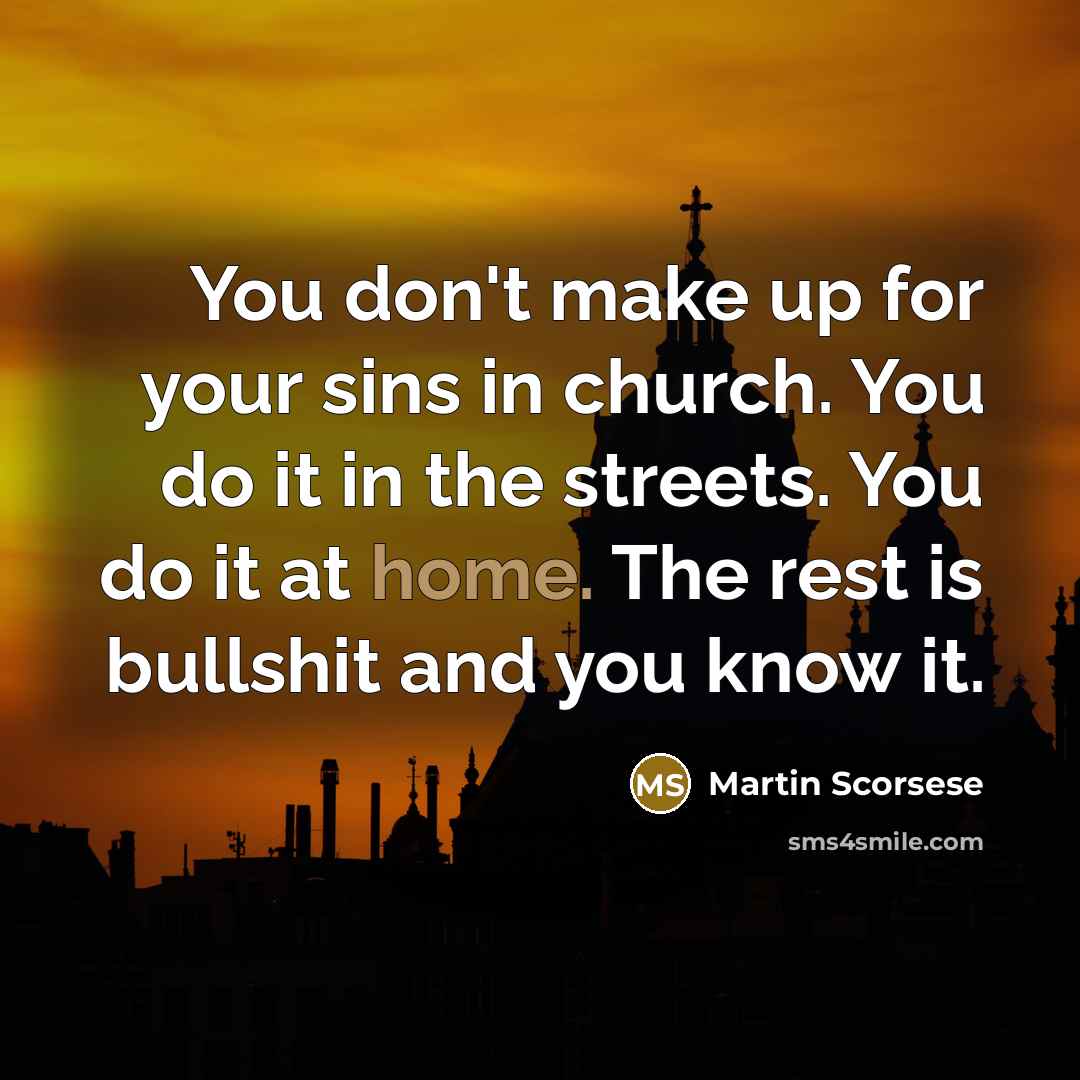 “You don't make up for your sins in church. You…” quote by Martin Scorsese