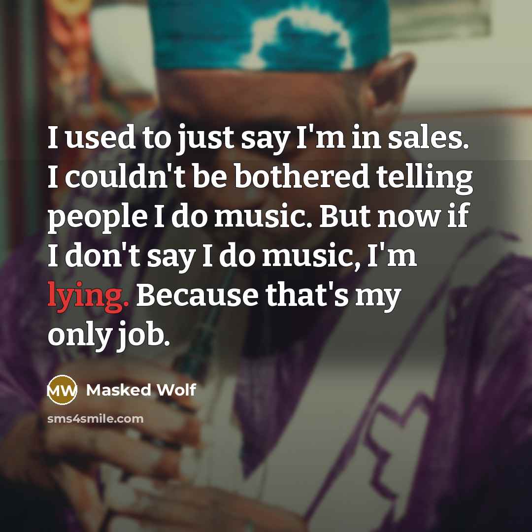 “I used to just say I'm in sales. I couldn't…” quote by Masked Wolf
