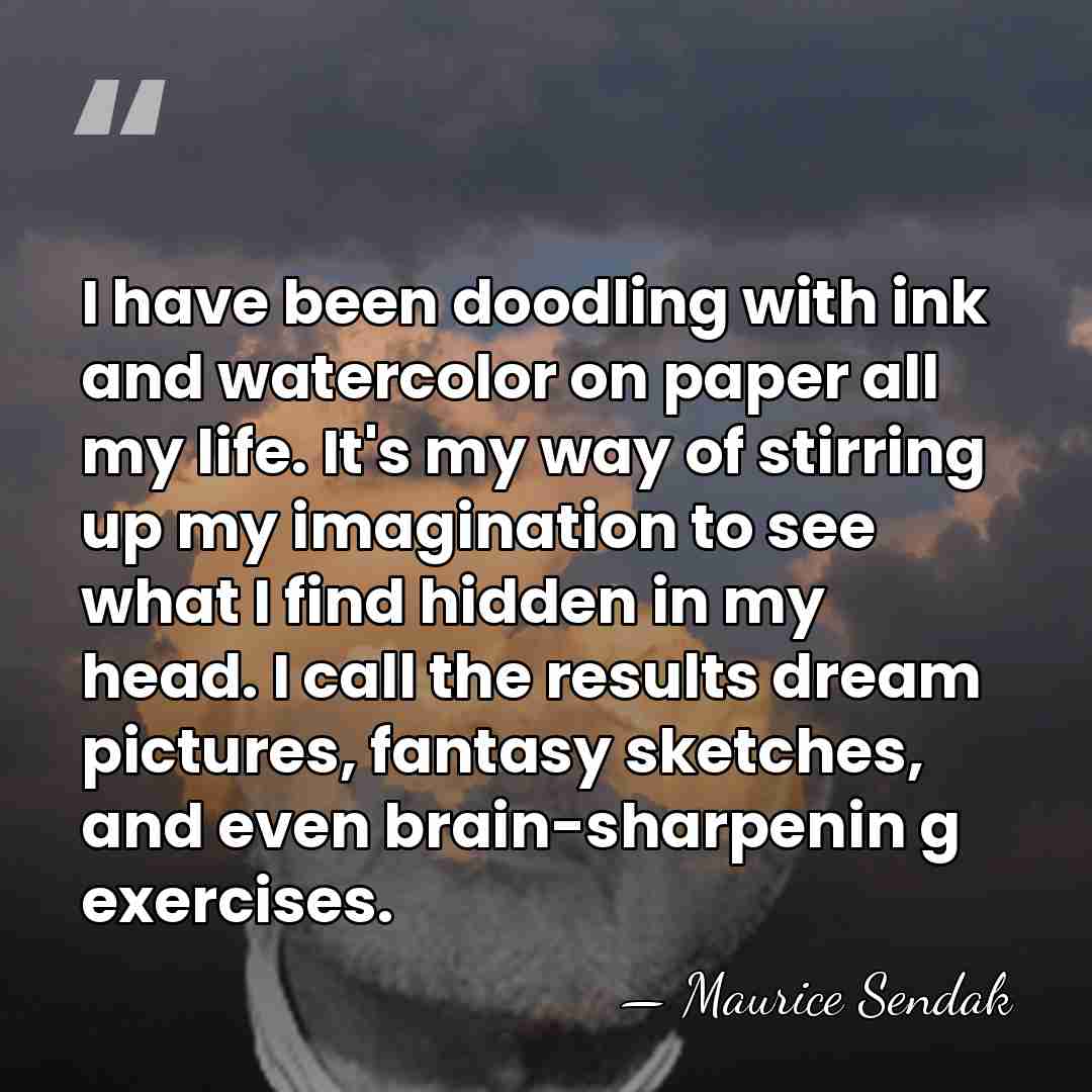I have been doodling with ink and watercolor on paper all my&hellip; - Maurice Sendak
