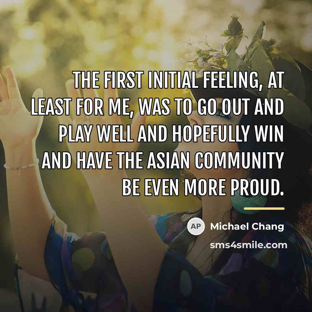 “The first initial feeling, at least for me, was to…” quote by Michael Chang