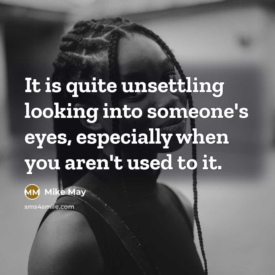 “It is quite unsettling looking into someone's eyes, especially when…” quote by Mike May