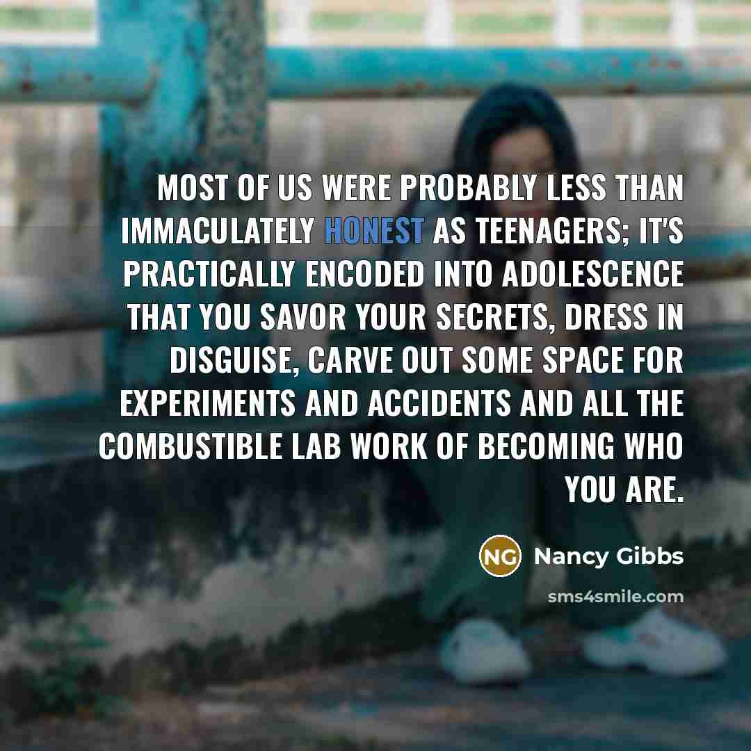 “Most of us were probably less than immaculately honest as…” quote by Nancy Gibbs