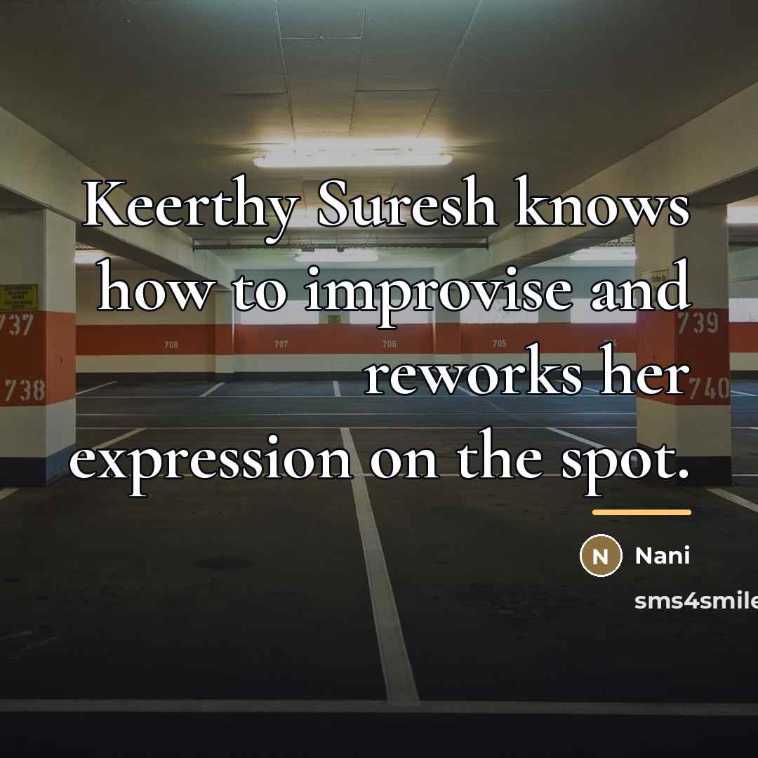 “Keerthy Suresh knows how to improvise and reworks her expression…” quote by Nani