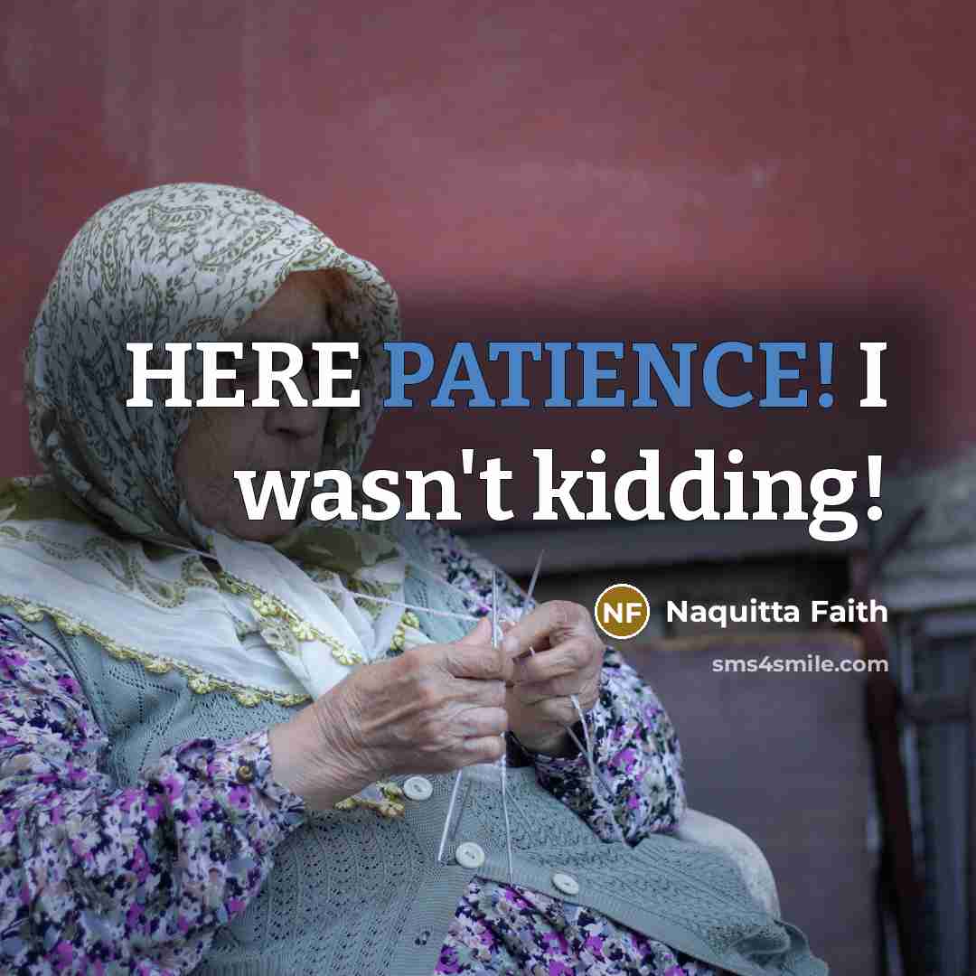 “HERE PATIENCE! I wasn't kidding!…” quote by Naquitta Faith