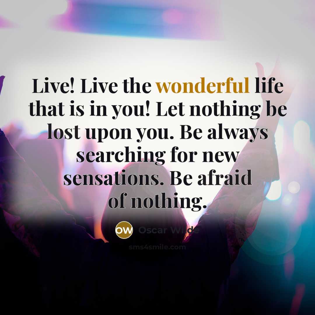“Live! Live the wonderful life that is in you! Let…” quote by Oscar Wilde