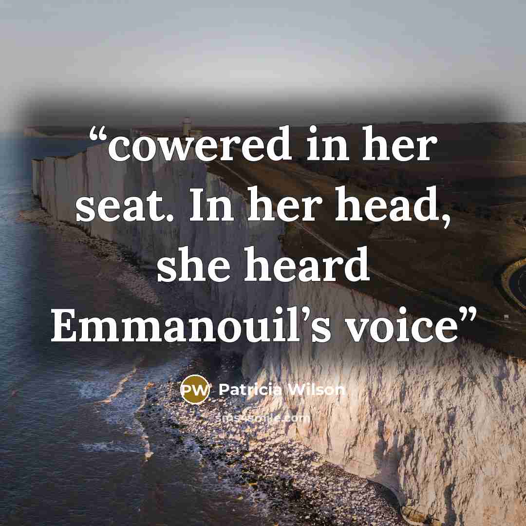 “cowered in her seat. In her head, she heard Emmanouil’s voice” quote by Patricia Wilson