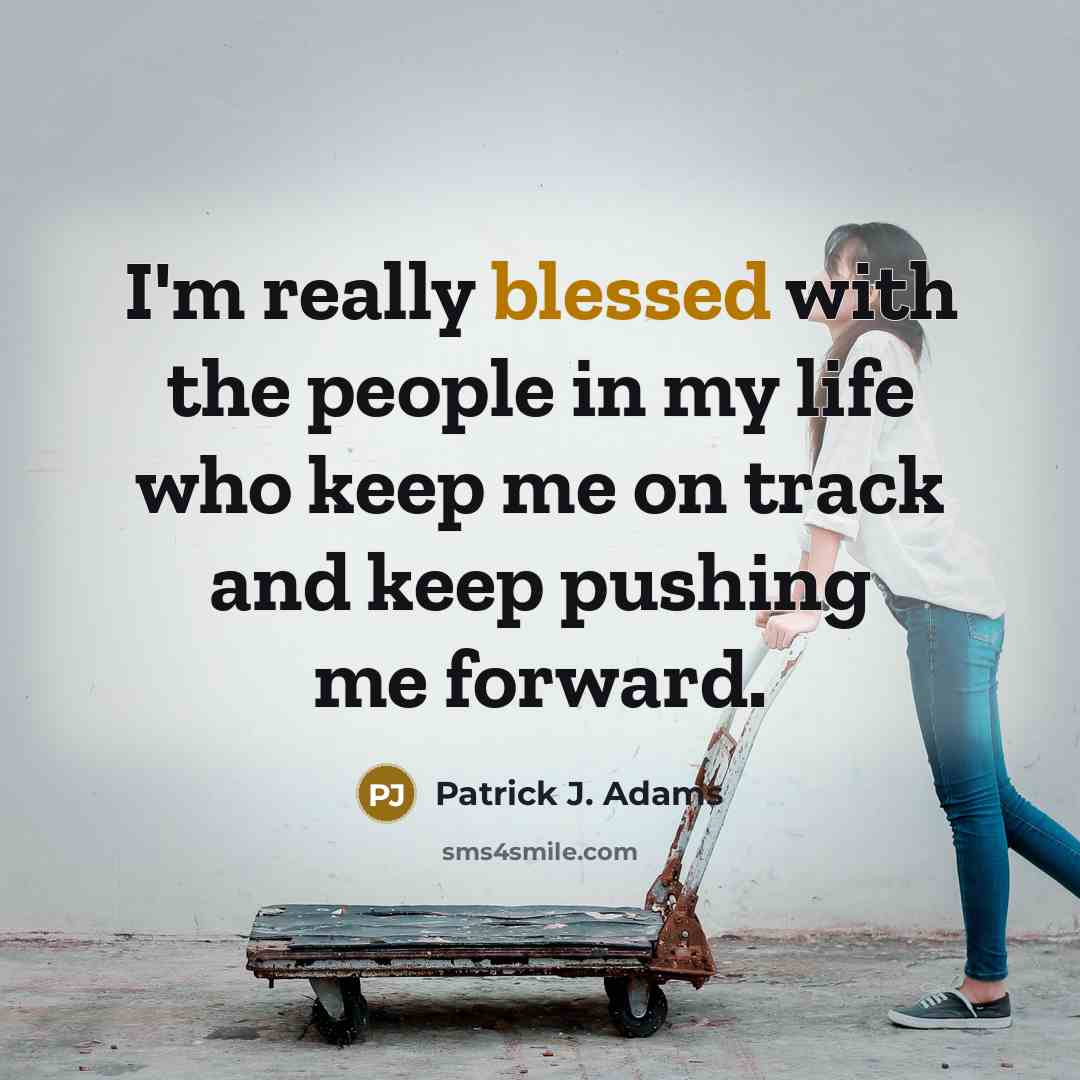 “I'm really blessed with the people in my life who…” quote by Patrick J. Adams
