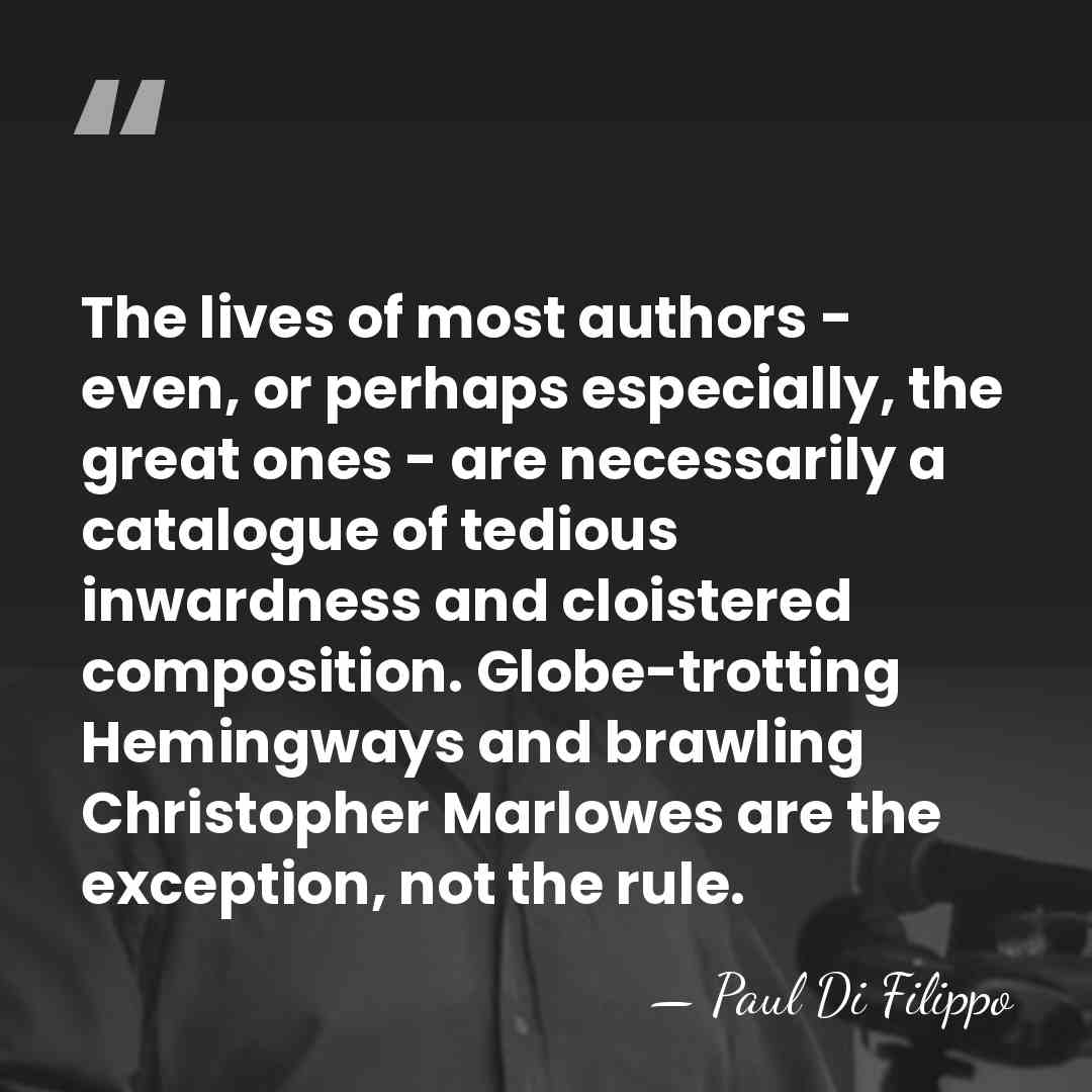 The lives of most authors - even, or perhaps especially, the great&hellip; - Paul Di Filippo