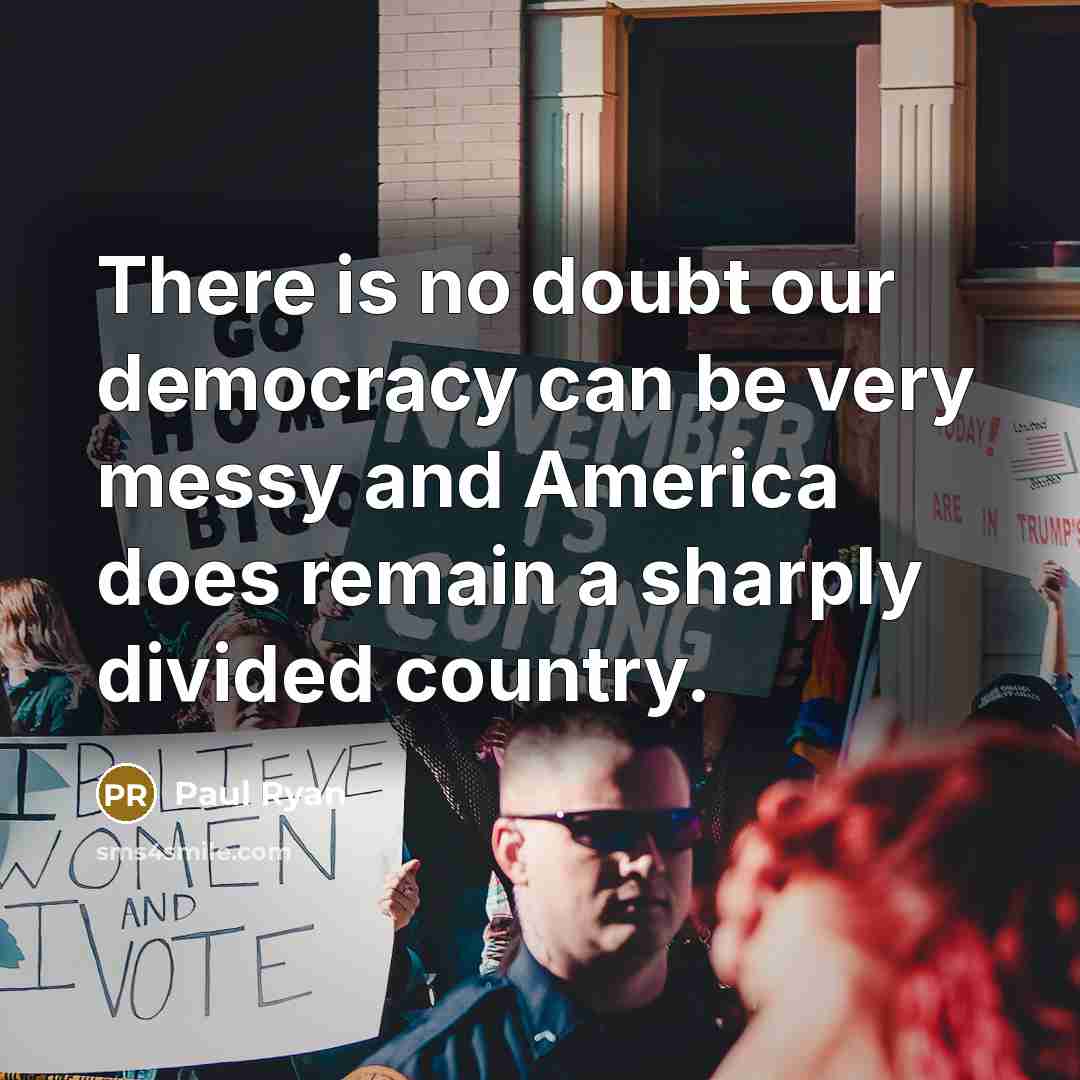 “There is no doubt our democracy can be very messy…” quote by Paul Ryan