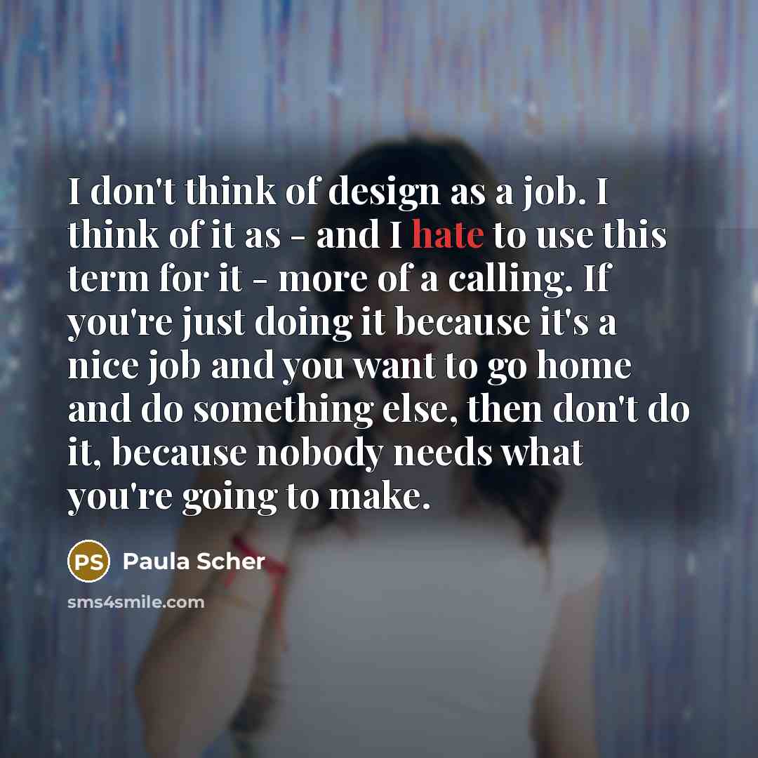 “I don't think of design as a job. I think…” quote by Paula Scher