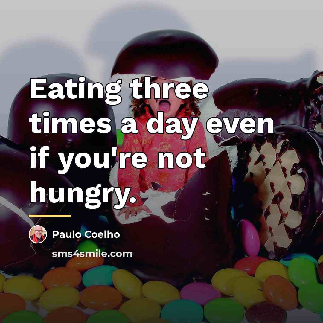 “Eating three times a day even if you're not hungry.…” quote by Paulo Coelho