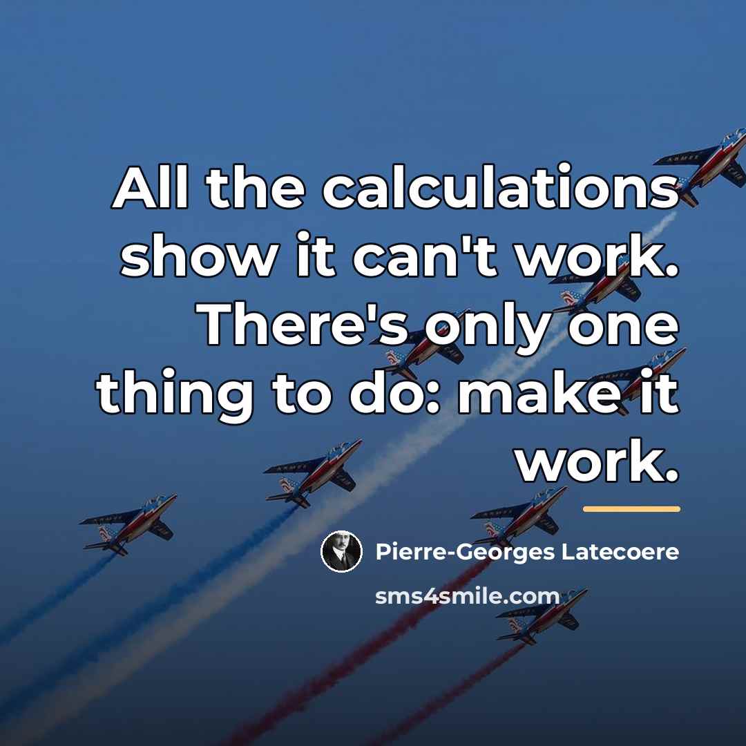 “All the calculations show it can't work. There's only one…” quote by Pierre-Georges Latecoere