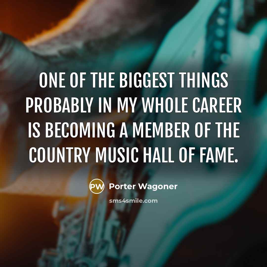 “One of the biggest things probably in my whole career…” quote by Porter Wagoner